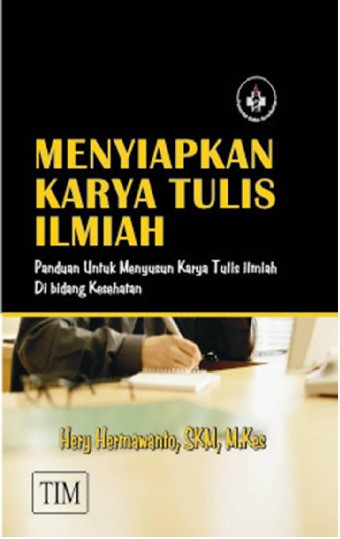 Menyiapkan Karya Tulis Ilmiah Panduan untuk Menyusun Karya Tulis Ilmiah di Bidang Kesehatan
